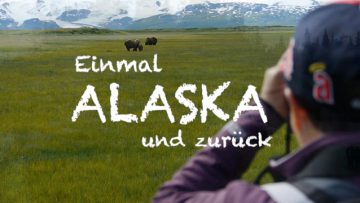 Einmal Alaska Und Zurück, Alaska Teil 1